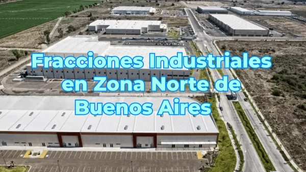 La Zona Norte de Buenos Aires: Epicentro Estratégico de Fracciones Industriales